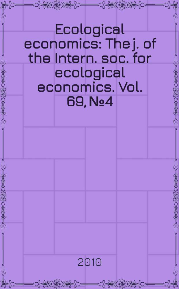 Ecological economics : The j. of the Intern. soc. for ecological economics. Vol. 69, № 4