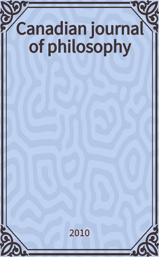 Canadian journal of philosophy : Publ. by the Canadian association for publishing in philosophy. Vol. 40, № 1