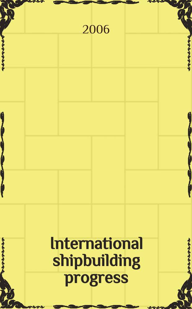 International shipbuilding progress : shipbuilding and marine engineering monthly. Vol. 53, № 1