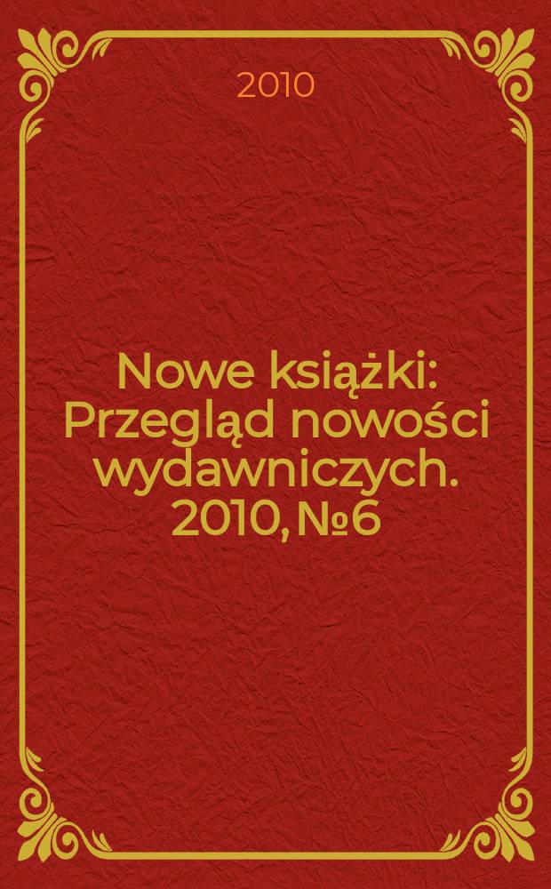 Nowe książki : Przegląd nowości wydawniczych. 2010, № 6