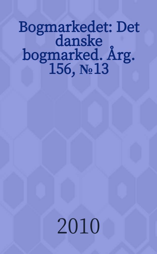 Bogmarkedet : Det danske bogmarked. Årg. 156, № 13