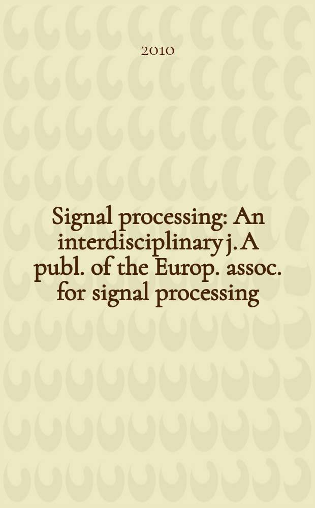 Signal processing : An interdisciplinary j. A publ. of the Europ. assoc. for signal processing (EURASIP). Vol. 90, № 7
