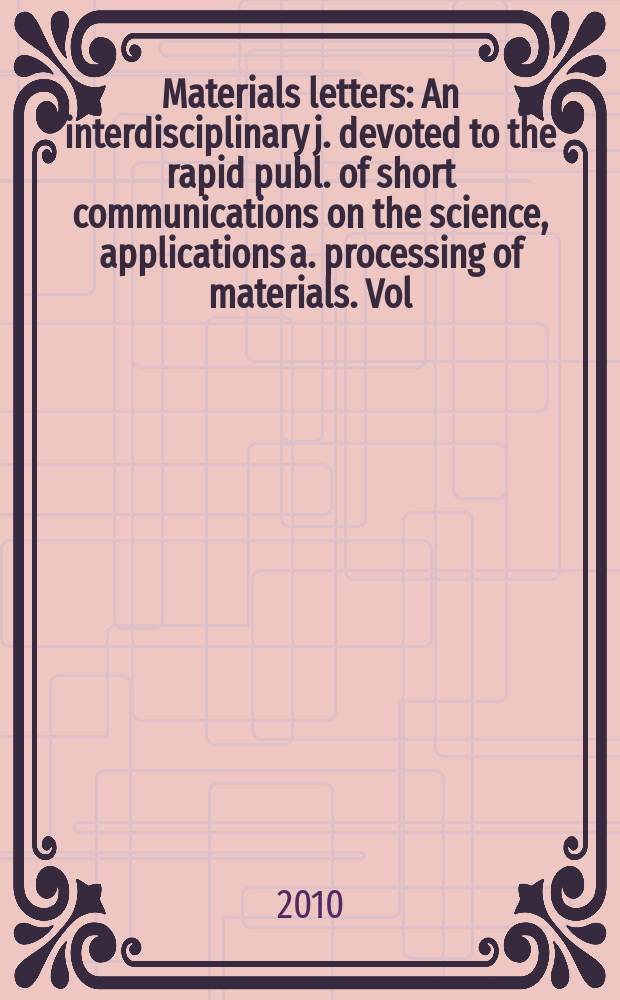 Materials letters : An interdisciplinary j. devoted to the rapid publ. of short communications on the science, applications a. processing of materials. Vol. 64, № 9