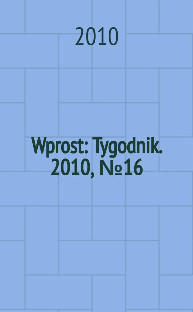 Wprost : Tygodnik. 2010, № 16 (1419)