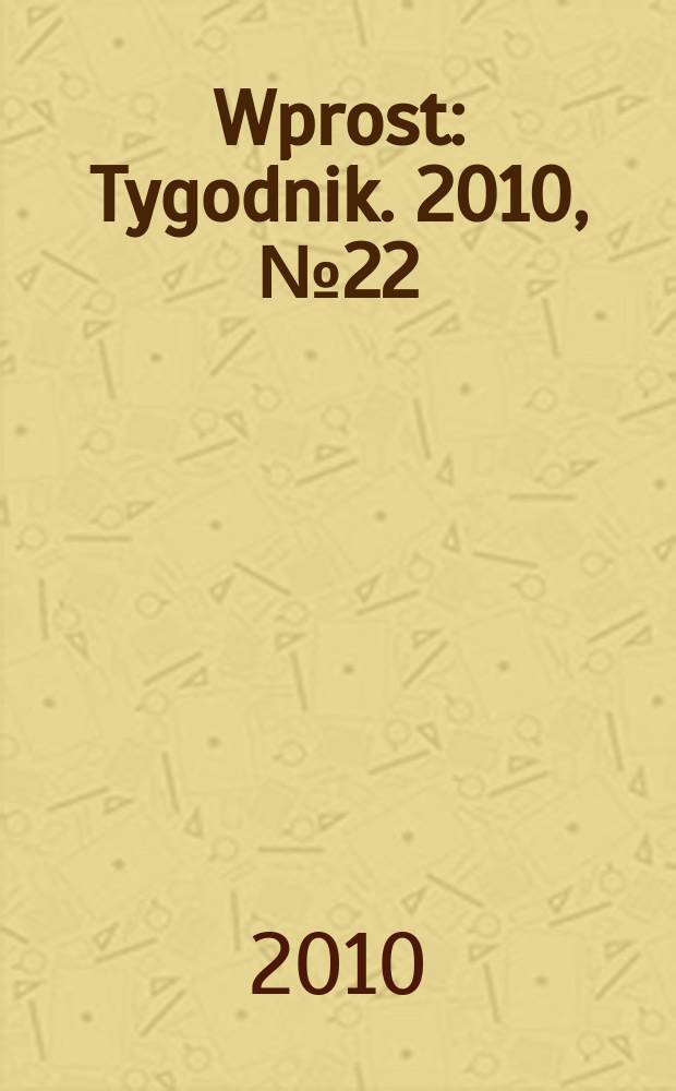 Wprost : Tygodnik. 2010, № 22 (1425)