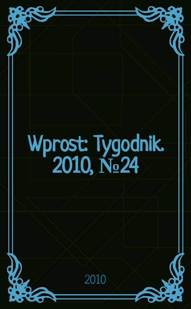 Wprost : Tygodnik. 2010, № 24 (1427)