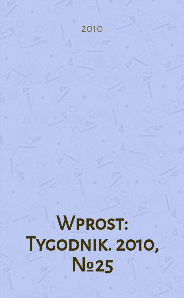 Wprost : Tygodnik. 2010, № 25 (1428)