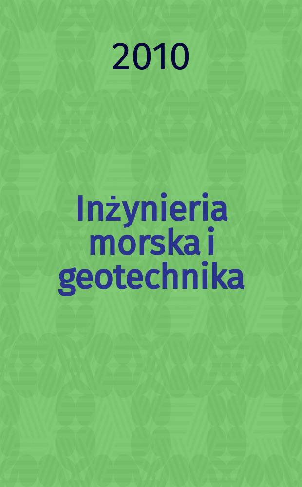 Inżynieria morska i geotechnika : 2-miesięcznik nauk.-techn. Organ Kom. nauk.-techn. ds. gospodarski morskiej not Stow. inżynierów i techników wodnych i melioracyjnych. R. 31 2010, № 3