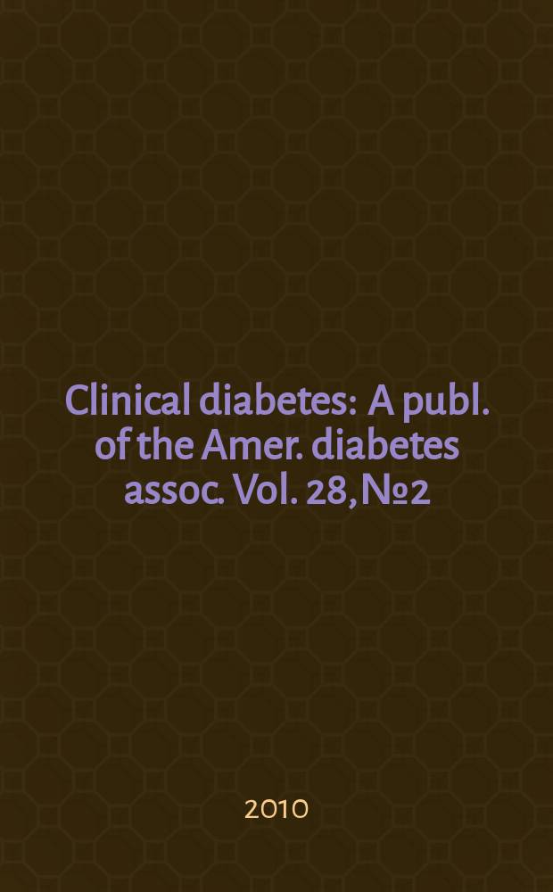 Clinical diabetes : A publ. of the Amer. diabetes assoc. Vol. 28, № 2