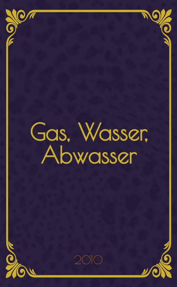 Gas, Wasser, Abwasser : Schweizerische Zeitschrift für Gasversorgung und Siedlungswasserwirtschaft. Jg. 90 2010, № 7