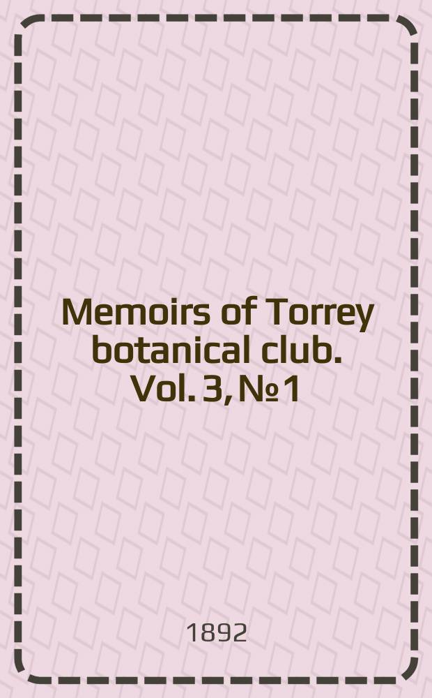 Memoirs of Torrey botanical club. Vol. 3, № 1 : Flora of Western North Carolina and contiguous territory = Флора западной части Северной Калифорнии и прилегающих территорий