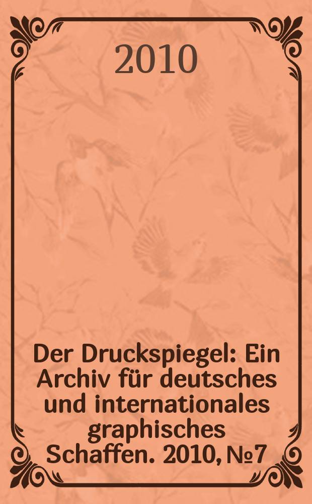 Der Druckspiegel : Ein Archiv für deutsches und internationales graphisches Schaffen. 2010, № 7