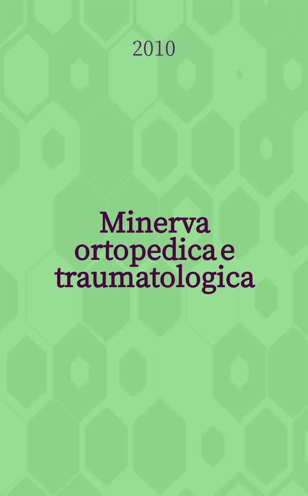 Minerva ortopedica e traumatologica : Riv. mens. di ortopedia e traumatologia Organo uffic. della Soc. piemontese-ligure-lombarda di ortopedia e traumatologia. Vol. 61, № 1