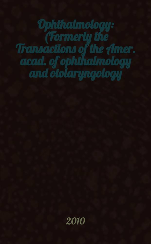 Ophthalmology : (Formerly the Transactions of the Amer. acad. of ophthalmology and otolaryngology). Vol. 117, № 7