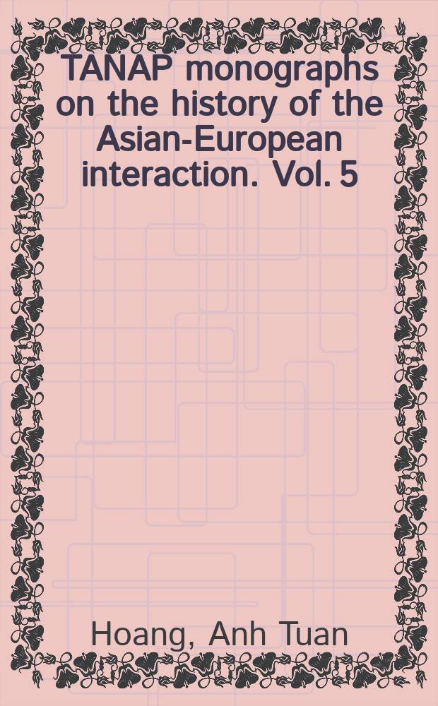 TANAP monographs on the history of the Asian-European interaction. Vol. 5 : Silk for silver = Шелк для серебра: голландско-вьетнамские отношения, 1637-1700