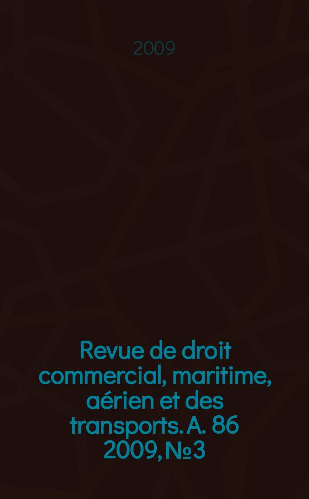 Revue de droit commercial, maritime, aérien et des transports. A. 86 2009, № 3