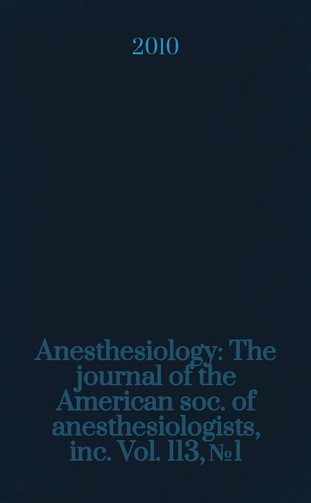 Anesthesiology : The journal of the American soc. of anesthesiologists, inc. Vol. 113, № 1