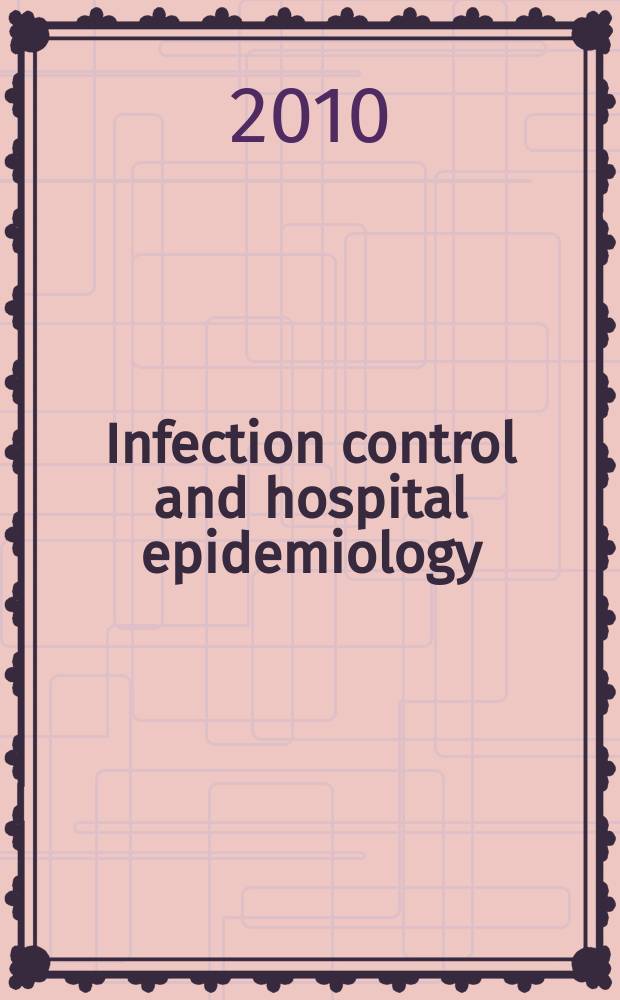 Infection control and hospital epidemiology : The offic. j. of the Soc. of hospital epidemiologists of America. Vol. 31, № 6