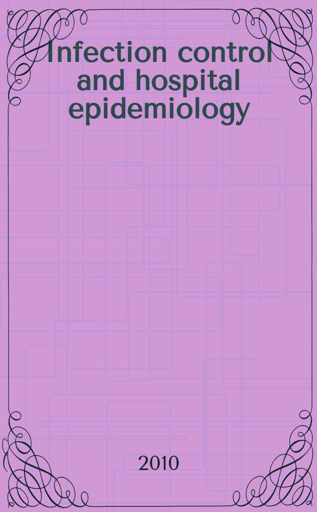 Infection control and hospital epidemiology : The offic. j. of the Soc. of hospital epidemiologists of America. Vol. 31, № 7