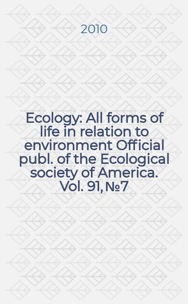 Ecology : All forms of life in relation to environment Official publ. of the Ecological society of America. Vol. 91, № 7