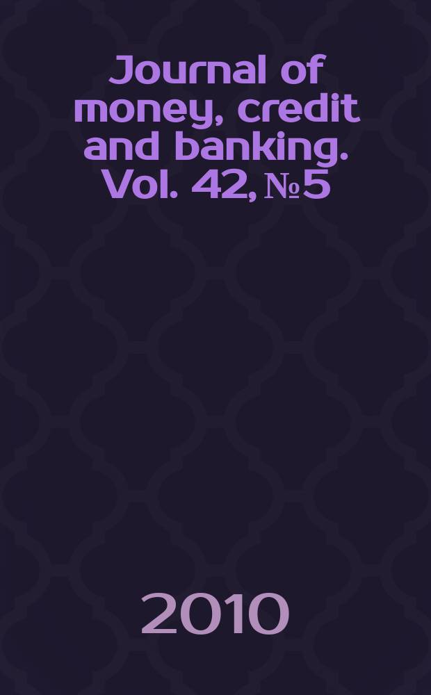 Journal of money, credit and banking. Vol. 42, № 5