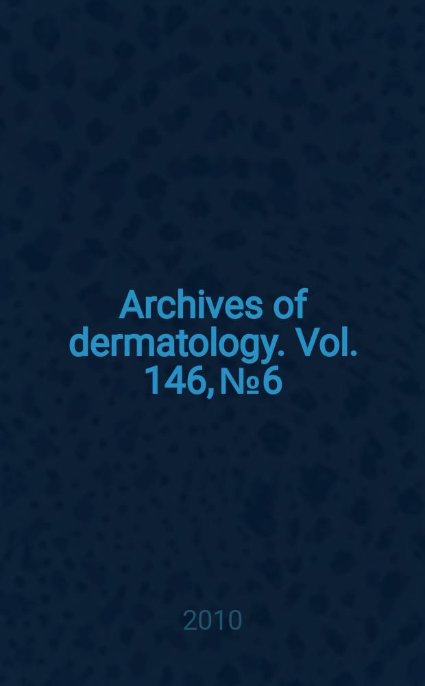 Archives of dermatology. Vol. 146, № 6