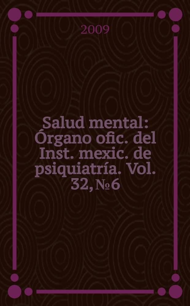 Salud mental : Órgano ofic. del Inst. mexic. de psiquiatría. Vol. 32, № 6