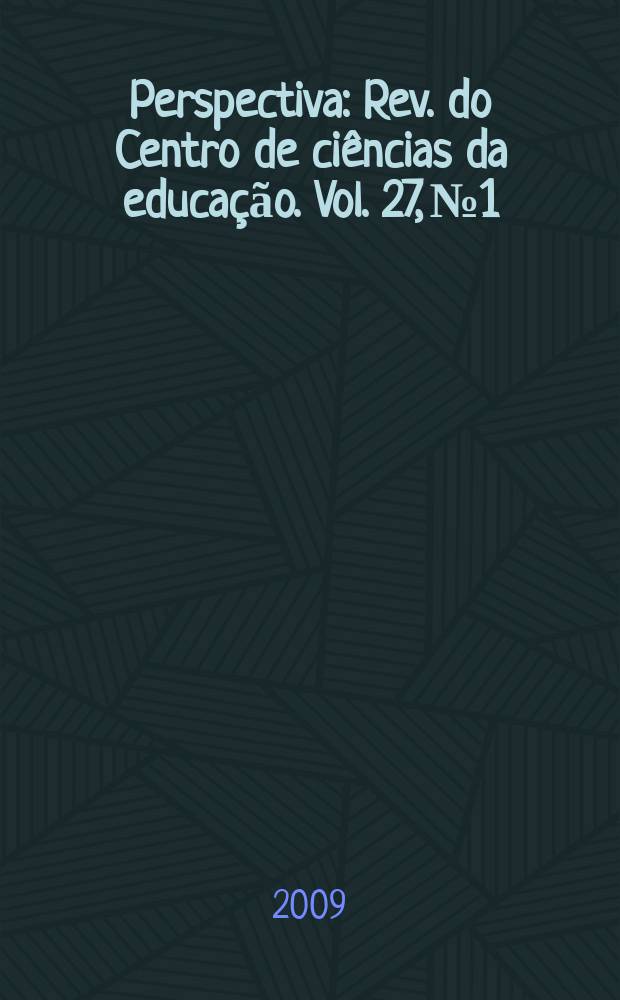 Perspectiva : Rev. do Centro de ciências da educação. Vol. 27, № 1