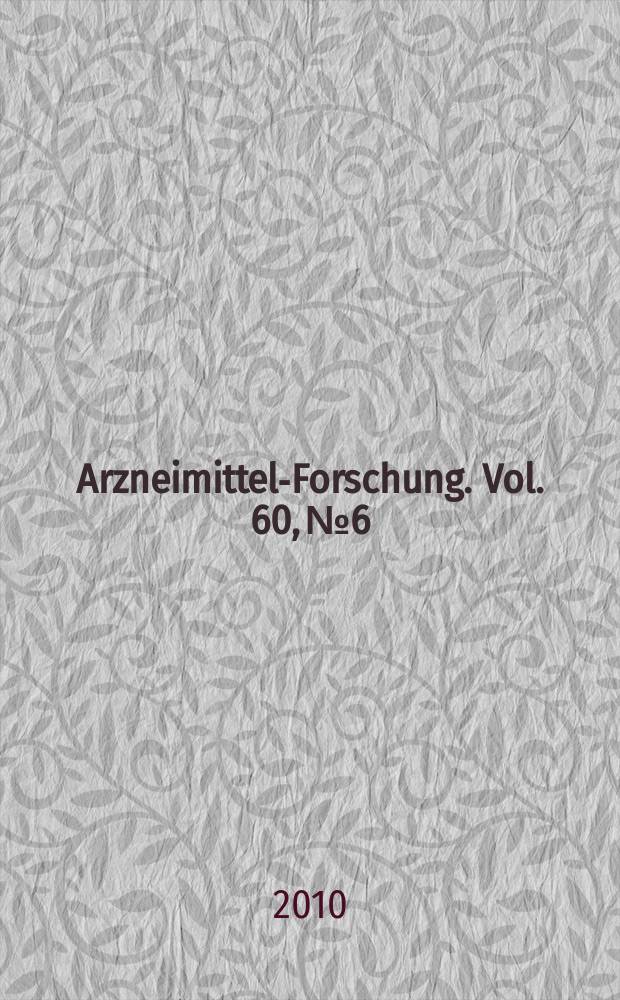 Arzneimittel-Forschung. Vol. 60, № 6