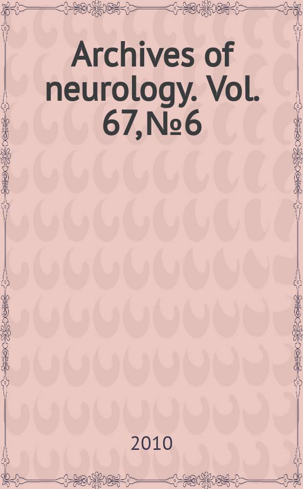 Archives of neurology. Vol. 67, № 6
