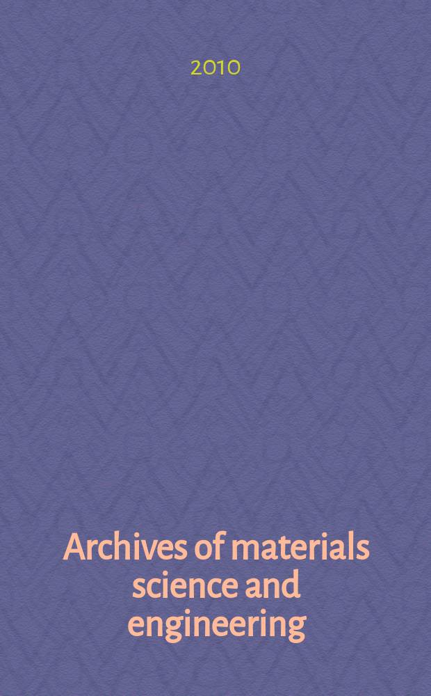 Archives of materials science and engineering : International scientific journal published monthly as the organ of the Committee of materials science of the Polish academy of sciences formely as Archives of materials sciences or Archiwum nauki o materiałach (in Polish). Vol. 41, № 2