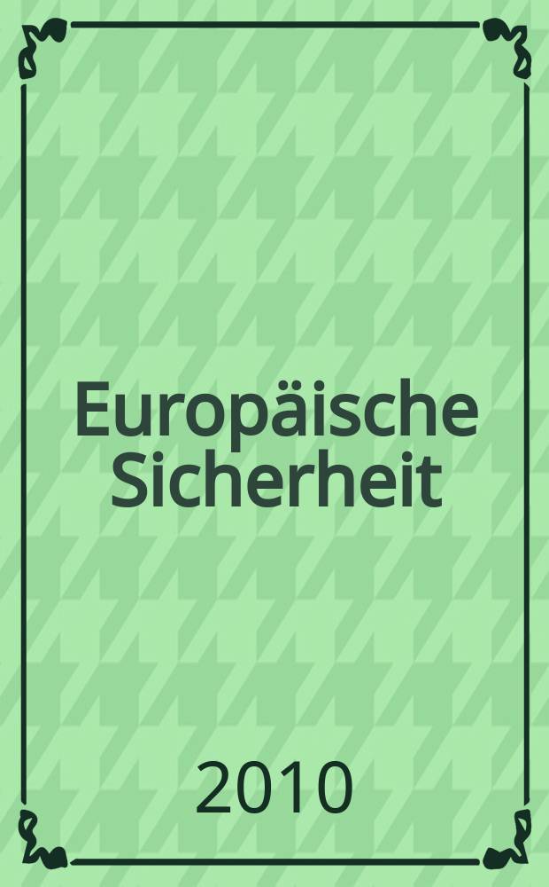 Europäische Sicherheit : Politik, Wirtschaft, Technik, Streitkräfte Fortführung der vereinigten Ztschr. "Europäische Wehrkunde" u. "Wehrwissenschaftliche Rundschau" Offiz. Organ u. Pflichtblatt Ges. für Wehr- u. Sicherheitspolitik. Jg. 59 2010, № 6
