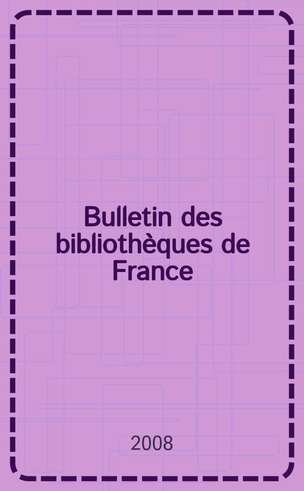 Bulletin des bibliothèques de France : Publ. par la Dir. des bibliothèques de France (Ministère de l’éducation nationale) Suite du Bulletin d’informations de la Dir. des bibliothèques de France (1952) et du Bulletin de documentation bibliographique (1934). T. 53, Указатель