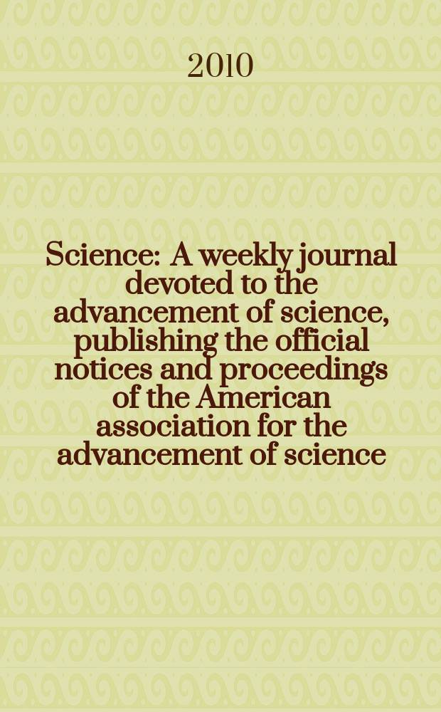 Science : A weekly journal devoted to the advancement of science, publishing the official notices and proceedings of the American association for the advancement of science. Vol. 328, № 5984