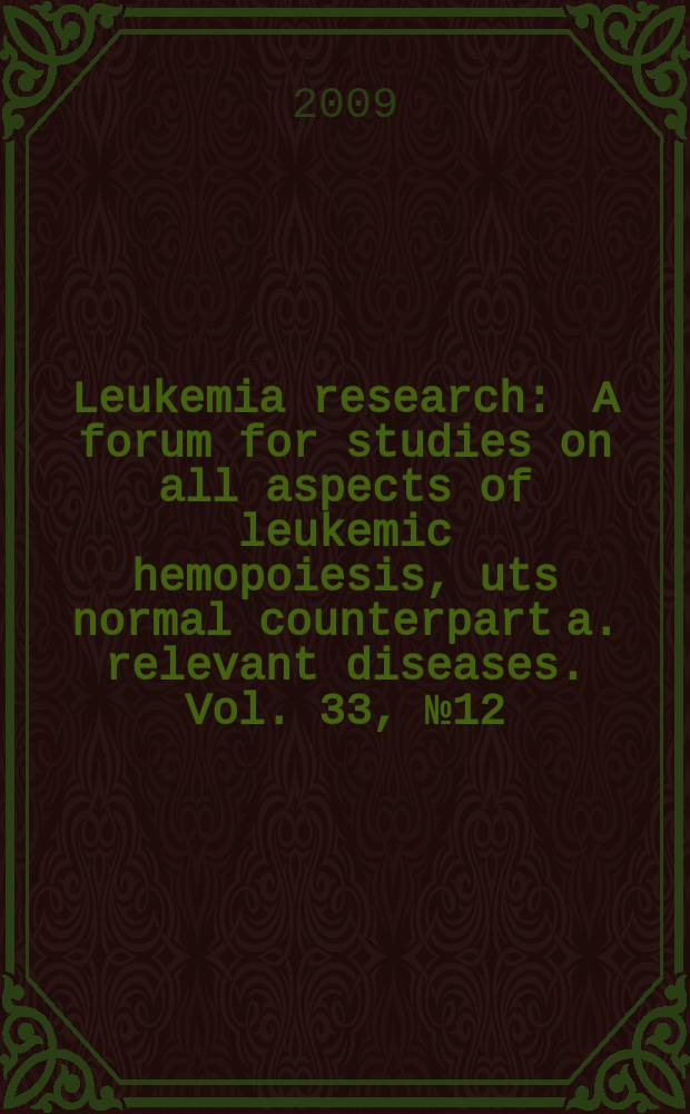 Leukemia research : A forum for studies on all aspects of leukemic hemopoiesis, uts normal counterpart a. relevant diseases. Vol. 33, № 12