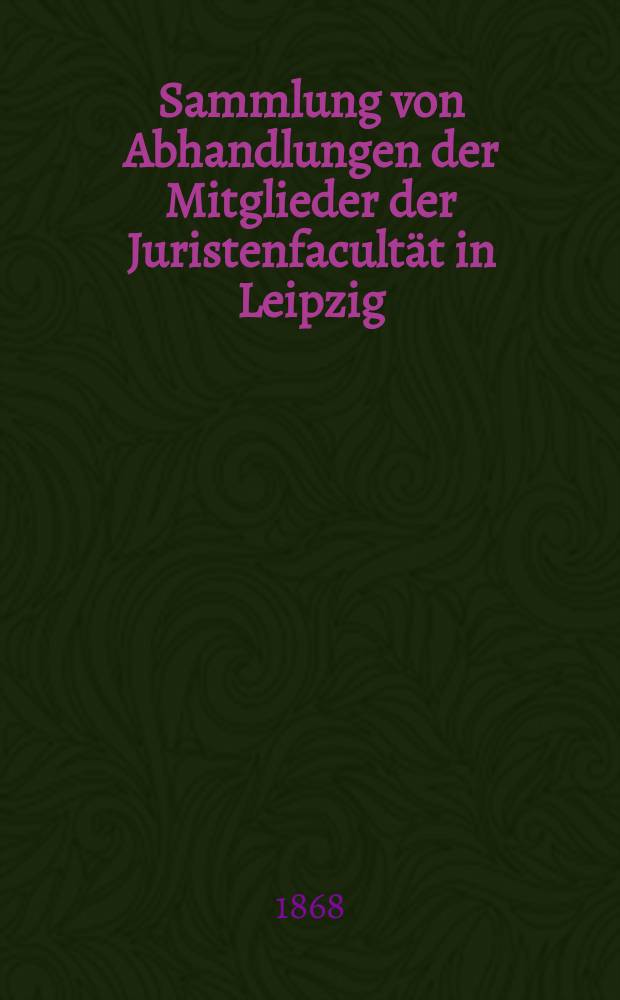 Sammlung von Abhandlungen der Mitglieder der Juristenfacultät in Leipzig