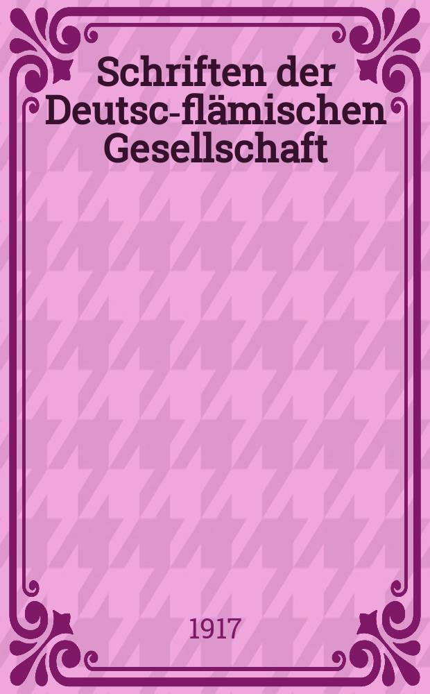 Schriften der Deutsch- flämischen Gesellschaft