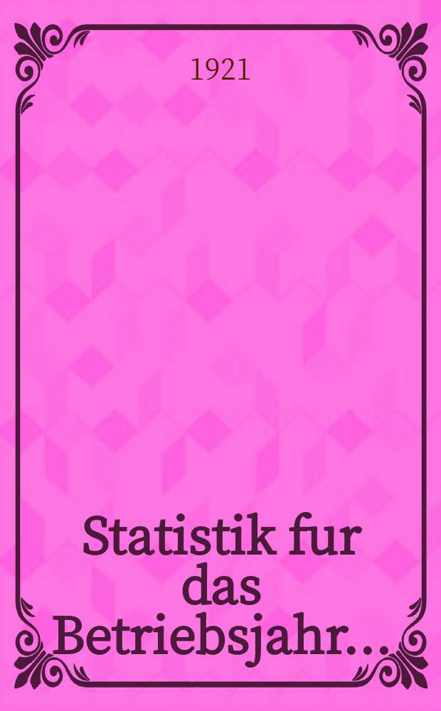 Statistik fur das Betriebsjahr ...