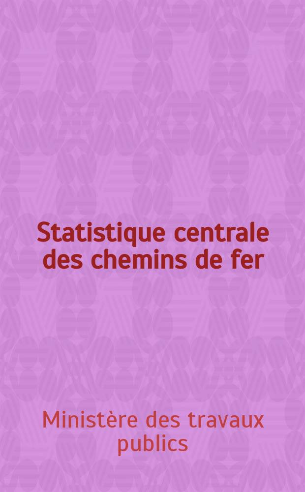 Statistique centrale des chemins de fer : Chemins de fer français
