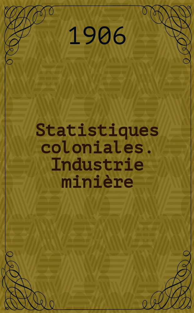 Statistiques coloniales. Industrie minière
