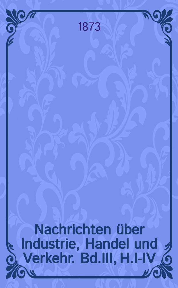 Nachrichten über Industrie, Handel und Verkehr. Bd.III, H.I-IV : Statistik der österreichischen Industrie