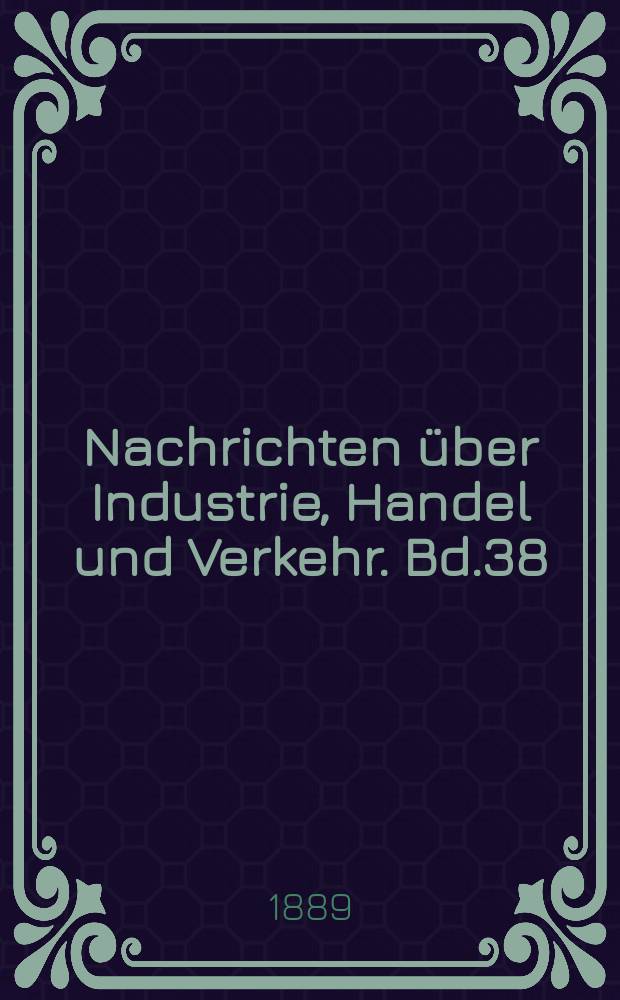 Nachrichten über Industrie, Handel und Verkehr. Bd.38 : Statistik der österreichischen Industrie nach dem Stande vom Jahre 1885