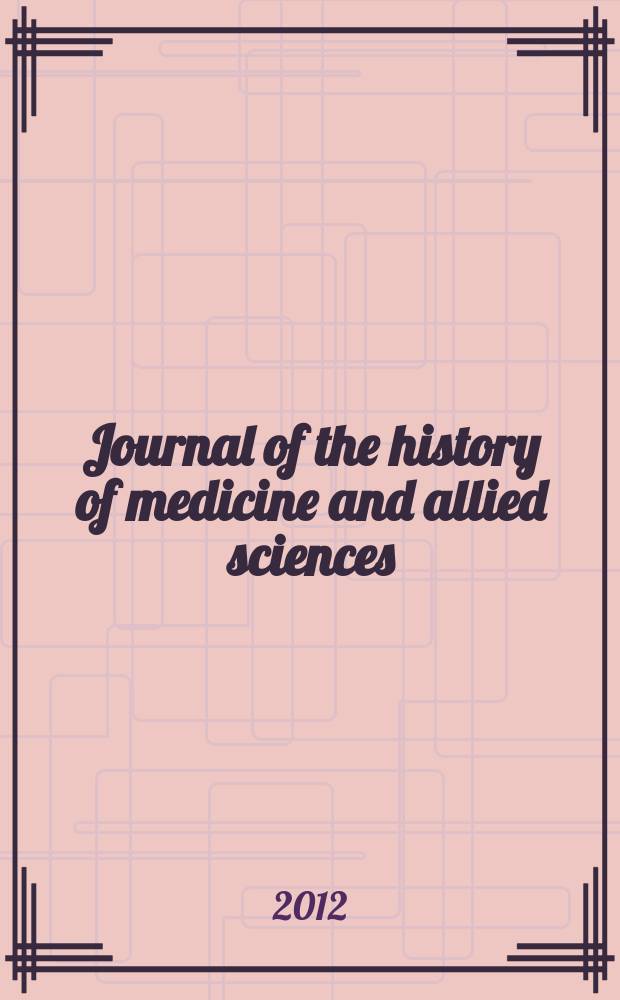 Journal of the history of medicine and allied sciences : A quarterly. Ed. G. Rosen. Vol. 67, № 3