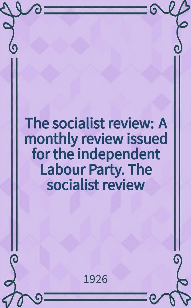 The socialist review : A monthly review issued for the independent Labour Party. The socialist review