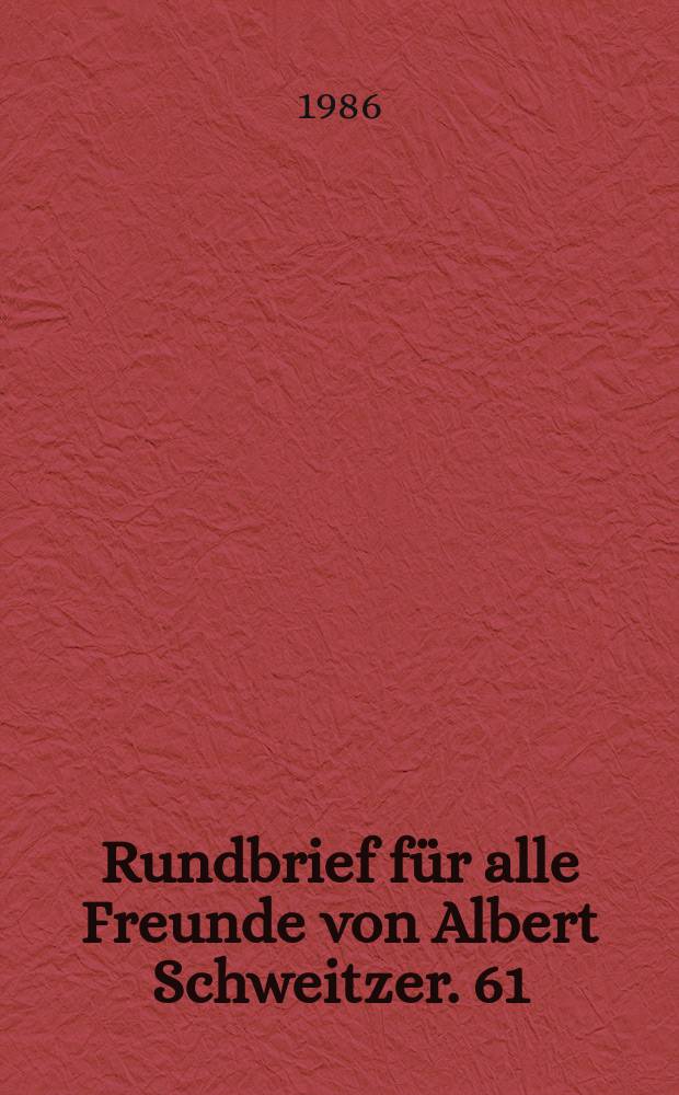 Rundbrief für alle Freunde von Albert Schweitzer. 61