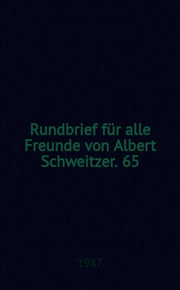 Rundbrief f&uuml;r alle Freunde von Albert Schweitzer. 65