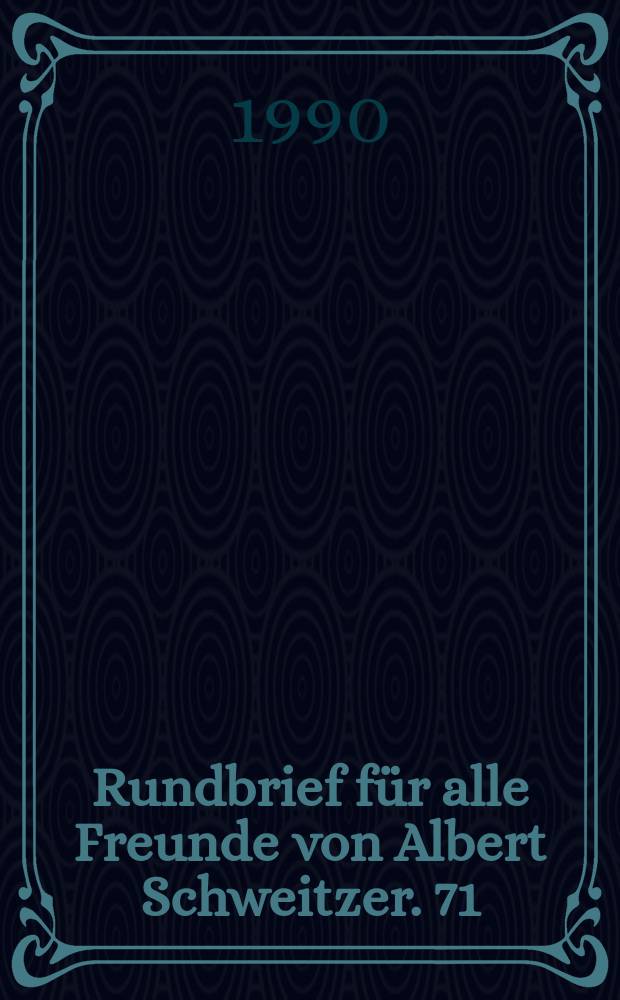 Rundbrief für alle Freunde von Albert Schweitzer. 71