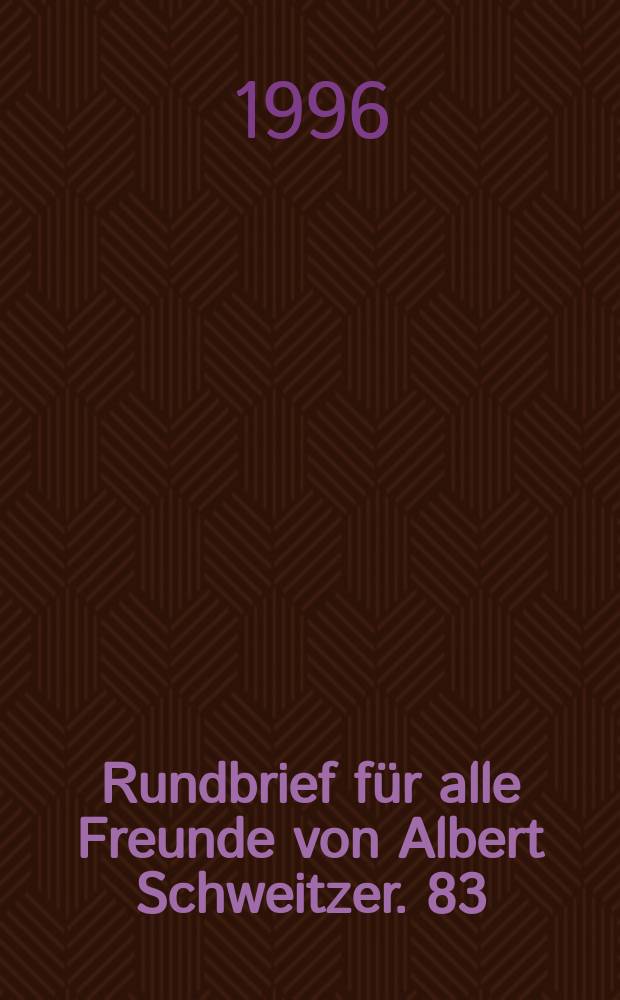 Rundbrief für alle Freunde von Albert Schweitzer. 83