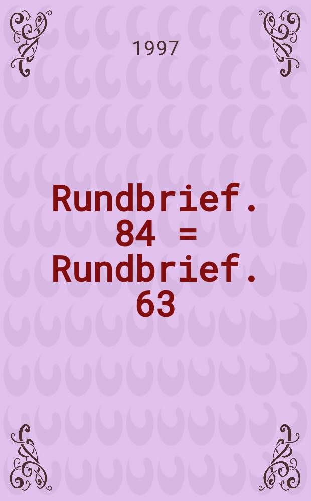 Rundbrief. 84 = Rundbrief. 63