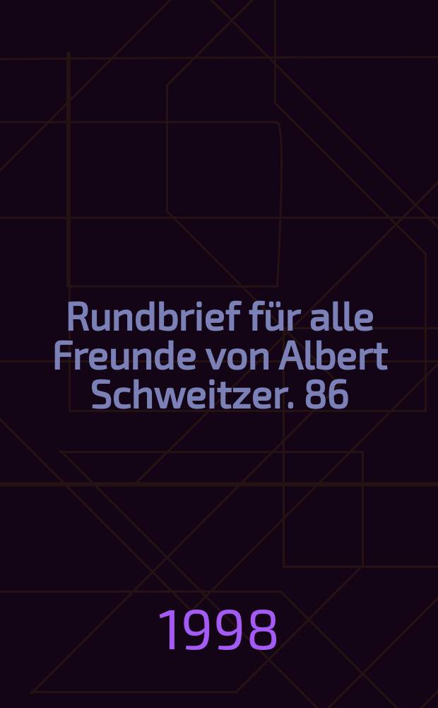 Rundbrief für alle Freunde von Albert Schweitzer. 86